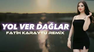 Yol Ver Dağlar Fatih Karaytu Remix Yeni 2023 [upl. by Noned]