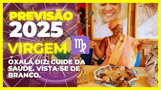 VIRGEM 2025  OXALA DIZ CUIDE DE VOCÊ REALIZE SEUS SONHOS E MUDE SUA VIDA [upl. by Lilla]