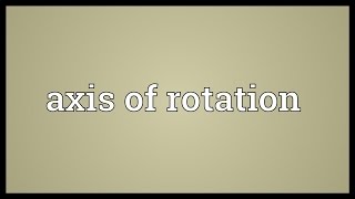 Axis of rotation Meaning [upl. by Aidnama856]