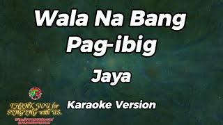 Wala Na Bang Pag ibig  Jaya  Karaoke Version [upl. by Cagle91]