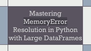 Mastering MemoryError Resolution in Python with Large DataFrames [upl. by Cesaro]