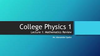 College Physics 1 Lecture 1  Mathematics Review [upl. by Airitak97]