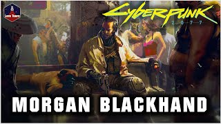 Who was Morgan Blackhand  Cyberpunk Lore [upl. by Fausta]