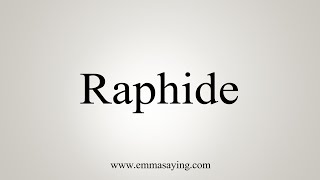 How To Say Raphide [upl. by Gerdy935]