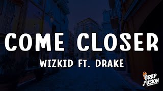 Wizkid  Come Closer Lyrics feat Drake [upl. by Nomma]