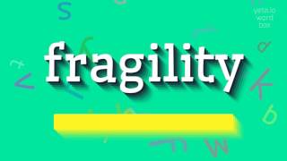 FRAGILITY  HOW TO PRONOUNCE FRAGILITY [upl. by Llirpa]