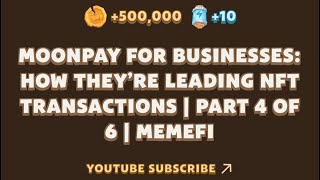 MOONPAY FOR BUSINESSES HOW THEY’RE LEADING NFT TRANSACTIONS  PART 4 OF 6  MEMEFI VIDEO CODE NEW [upl. by Hardie]