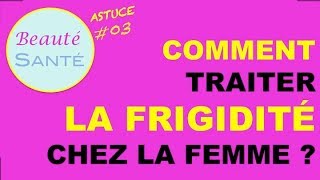 Astuces 03  Comment traiter la frigidité chez la femme [upl. by Koffman]