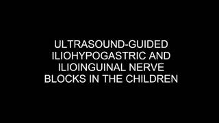 ULTRASOUND GUIDED ILIOHYPOGASTRIC AND ILIOINGUINAL NERVE BLOCKS IN THE CHILDREN [upl. by Naneek]