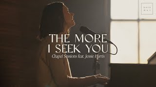 The More I Seek You Chapel Sessions  feat Jessie Harris  Gateway Worship [upl. by Qulllon855]