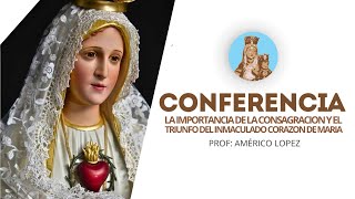 Conferencia con el Prof Américo Lopez  La Importancia de la consagración y el triunfo del inmac… [upl. by Luhe]