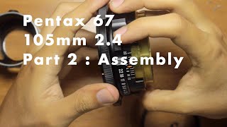 Pentax 67 105mm 24  Part 2 Assembly [upl. by Ttcos]