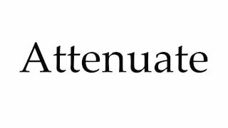 How to Pronounce Attenuate [upl. by Oinolopa]