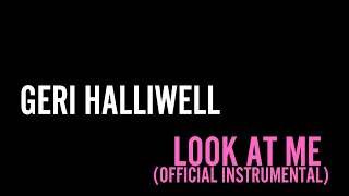 Geri Halliwell  Look at Me Official Instrumental [upl. by Merilyn]