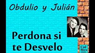 Obdulio y Julián Perdona si te Desvelo [upl. by Lipson551]