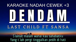 Dendam  Last Child Ft Sansa Karaoke Female Key Nada Wanita 3 D mayor [upl. by Einberger]