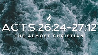 Acts 26242712  The Almost Christian  Pastor Mark Kirk LIVE [upl. by Boyce]