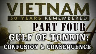 quotVietnam 50 Years Remembered Part 4quot  Tonkin  Confusion amp Consequences [upl. by Hu]