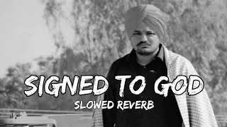 SIGNED TO GOD SLOWED REVERB LOFI SONG SIDHU MOOSE WALA [upl. by Atelra420]