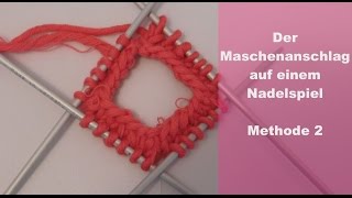 Der Maschenanschlag auf einem Nadelspiel  METHODE 2 [upl. by Panayiotis]