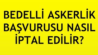 Bedelli Askerlik Başvurusu İptal Etme Nasıl Yapılır [upl. by Garvin677]