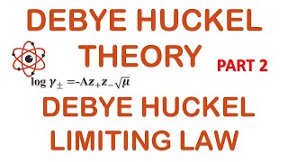 DEBYE HUCKEL THEORY  PART 2  DEBYE HUCKEL LIMITING LAW [upl. by Almeria482]