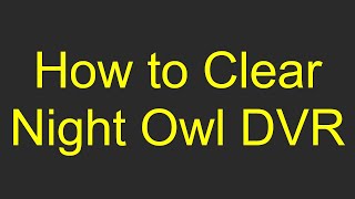 How to Clear Night Owl DVR [upl. by Llebana]