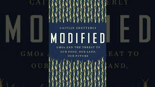 Modified GMOs and the Threat to Our Food Our Land Our Future by Caitlin Shetterly [upl. by Kiersten160]