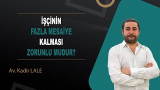 FAZLA MESAİ ÜCRETİ NASIL HESAPLANIR İŞÇİ BUNU NASIL İSPATLAMALIDIR  Av Kadir LALE [upl. by Neerak599]