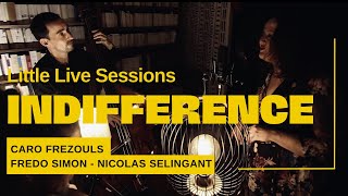 Indifférence  La vie dicibas – Little Live Sessions – Caro Frezouls amp Co [upl. by Pasho]