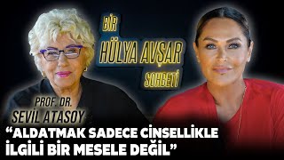 Bir Hülya Avşar Sohbeti  Sevil Atasoy Aldatmak Sadece Cinsellikle İlgili Bir Mesele Değil [upl. by Oaht]