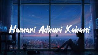 Hamari Adhuri Kahani LYRICS Full Song Arijitsingh Jeet Gannguli [upl. by Lehacim686]