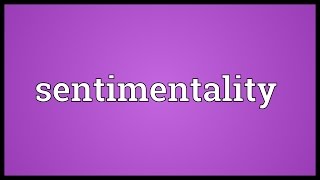 Sentimentality Meaning [upl. by Rosita]