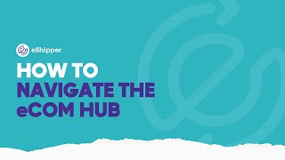 How to Navigate the eCommerce Hub  eShipper 20 [upl. by Reilly38]