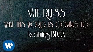 Nate Ruess What This World Is Coming To ft Beck LYRIC VIDEO [upl. by Oicnecserc]