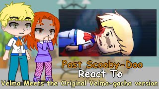 Past ScoobyDoo React to Velma Meets the Original Velmagacha version  Gacha react  Velma react to [upl. by Neddy903]