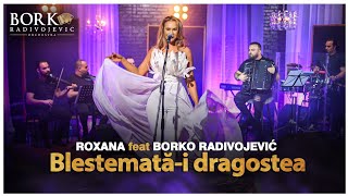 ROXANA CHIRITA feat BORKO RADIVOJEVIC ORCHESTRA  BLESTEMATĂI DRAGOSTEA [upl. by May]