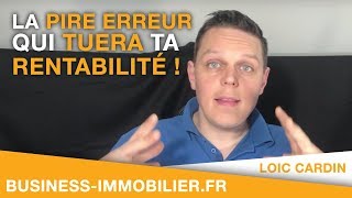 La Pire erreur qui tuera ta rentabilité  Investissement Locatif [upl. by Skricki]