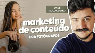 MARKETING DE CONTEÚDO PARA FOTÓGRAFOS Com Paulo Cuenca [upl. by Reuben745]