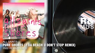 All Saints  Pure Shores 2 Da Beach U Dont Stop Remix 2022 Remastered [upl. by Solahcin952]