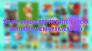 ITS MY UNBLOCKED WEBSITES 1 YEAR BIRTHDAY NEW UPDATE IN A COUPLE HOURS SEPTEMBER 11TH 68PM [upl. by Aenej]