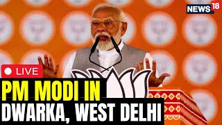 PM Modi LIVE  PM Modis Mega Rally In Dwarka LIVE  Modi Speech LIVE  PM Modi In Delhi LIVE  N18L [upl. by Olsson]