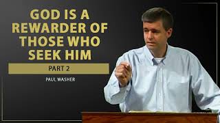 God is a Rewarder of Those Who Seek Him Part 2  Paul Washer [upl. by Rehpetsirhc117]