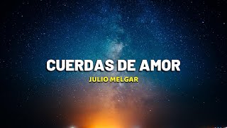 Cuerdas De Amor  Julio Melgar VideoLetra [upl. by Enytsuj589]