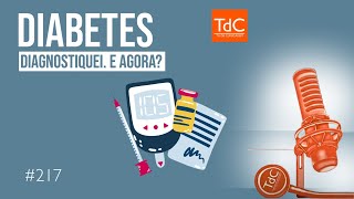 DIABETES DIAGNOSTIQUEI E AGORA  Episódio 217 [upl. by Karwan]