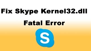 How to Fix Skype Kernel32dll Fatal Error [upl. by Ymmot900]