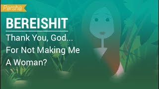 Parshat Bereishit Thank You God For Not Making Me A Woman [upl. by Harriett]