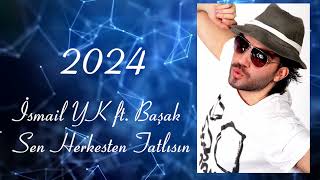 İsmail YK ft Basak Sen Herkesten Tatlısın 2024 [upl. by Airol]