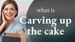 Carving Up the Cake A Slice into English Idioms [upl. by Ibocaj]