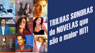 As TRILHAS SONORAS de NOVELAS mais populares de todos os tempos [upl. by Ylrebmek]